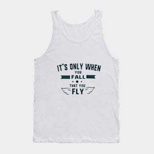 It's only when you fall that you fly Tank Top